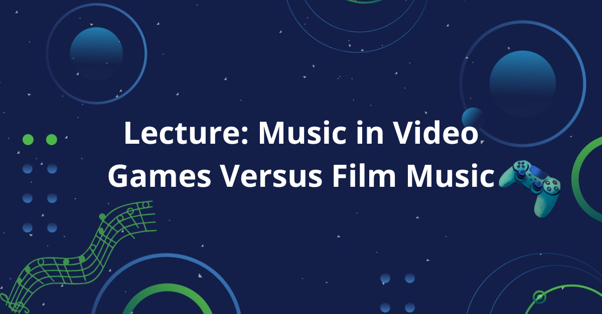 Lecture: Music in Video Games Versus Film Music